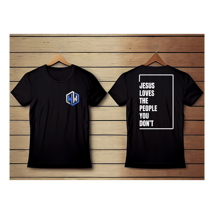 Jesus Loves the People You Don't T-Shirt